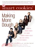 The Smart Cookies' Guide to Making More Dough: How Five Young Women Got Smart, Formed a Money Group, and Took Control of Their Finances