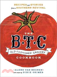 The B.T.C. Old-Fashioned Grocery Cookbook ─ Recipes and Stories from a Southern Revival