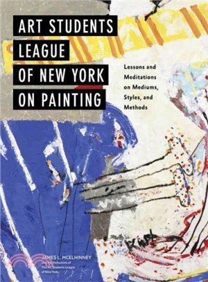 Art Students League of New York on painting :lessons and meditations on mediums, styles, and methods /