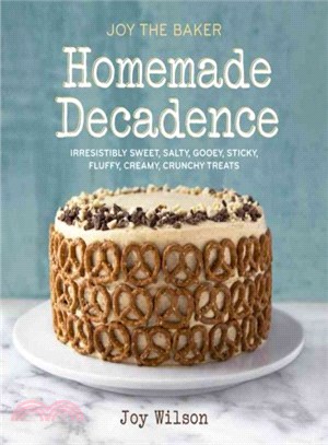 Joy the Baker Homemade Decadence ─ Irresistibly Sweet, Salty, Gooey, Sticky, Fluffy, Creamy, Crunchy Treats