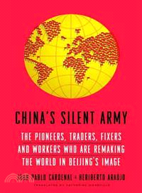 China's Silent Army—The Pioneers, Traders, Fixers and Workers Who Are Remaking the World in Beijing's Image