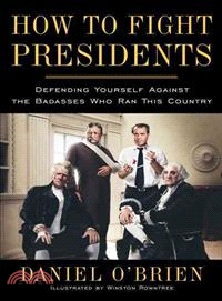 How to Fight Presidents ─ Defending Yourself Against the Badasses Who Ran This Country
