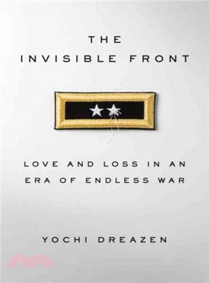 The invisible front :love and loss in an era of endless war /