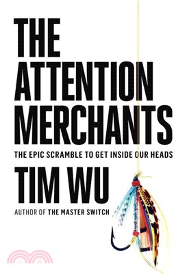 The Attention Merchants ─ The Epic Scramble to Get Inside Our Heads