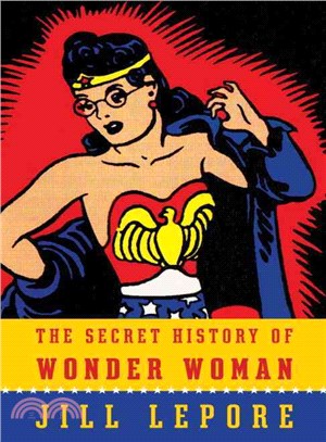 The secret history of Wonder Woman /