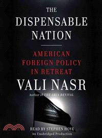 The Dispensable Nation — American Foreign Policy in Retreat 