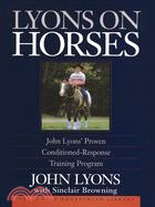 Lyons on Horses: John Lyons' Proven Conditioned-Response Training Program
