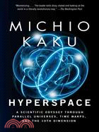 Hyperspace ─ A Scientific Odyssey Through Parallel Universes, Time Warps and the Tenth Dimension