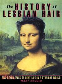 The History of Lesbian Hair ─ And Other Tales of Bent Life in a Straight World