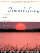 TIMESHIFTING: CREATING MORE TIME TO ENJOY YOUR LIFE