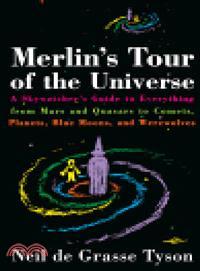 Merlin's Tour of the Universe ─ A Skywatcher's Guide to Everything from Mars and Quasars to Comets, Planets, Blue Moons, and Werewolves