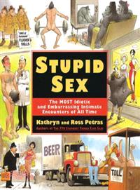 Stupid Sex ─ The Most Idiotic and Embarrassing Intimate Encounters of All Time