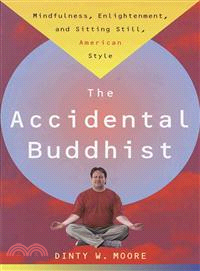 The Accidental Buddhist ─ Mindfulness, Enlightenment, and Sitting Still, American Style