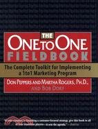 The One to One Fieldbook: The Complete Toolkit for Implementing a 1To1 Marketing Program