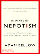 In Praise of Nepotism ─ A History of Family Enterprise from King David to George W. Bush