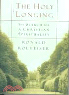 The Holy Longing: The Search for a Christian Spirituality