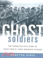 Ghost Soldiers: The Forgotten Epic Story of World War Ii's Most Dramatic Mission