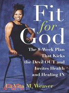 Fit for God: The 8-Week Plan That Kicks the Devil Out and Invites Health and Healing in