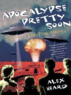 Apocalypse Pretty Soon: Travels in End-Time America