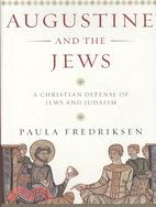 Augustine And the Jews: A Christian Defense of Jews and Judaism