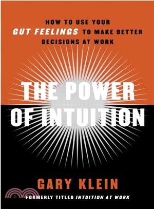 The Power of Intuition ─ How To Use Your Gut Feelings To Make Better Decisions At Work