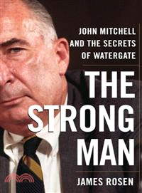 The Strong Man―John Mitchell and the Secrets of Watergate