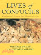 Lives of Confucius: Civilization's Greatest Sage Through The Ages