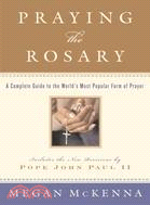 Praying the Rosary ─ A Complete Guide to the World's Most Popular Form of Prayer