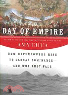 Day of Empire: How Hyperpowers Rise to Global Dominance--And Why They Fall