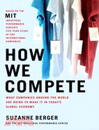 How We Compete ─ What Companies Around The World Are Doing To Make It In Today's Global Economy