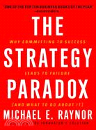 The Strategy Paradox: Why Committing to Success Leads to Failure (and What to Do About It)