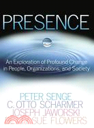 Presence ─ An Exploration of Profound Change in People, Organizations, and society