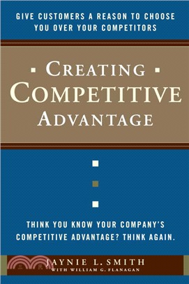 Creating Competitive Advantage ─ Give Customers a Reason to Choose You Over Your Competitors