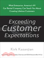 Exceeding Customer Expectations: What Enterprise, America's #1 Car Rental Company, Can Teach You About Creating Lifetime Customers