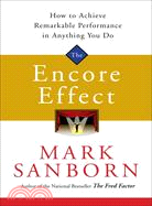 The Encore Effect ─ How to Achieve Remarkable Performance in Anything You Do