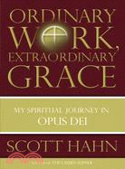 Ordinary Work, Extraordinary Grace ─ The Spirituality Journey in Opus Dei