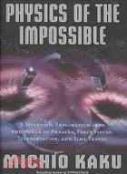 Physics of the Impossible ─ A Scientific Exploration into the World of Phasers, Force Fields, Teleportation, and Time Travel