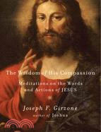 The Wisdom of His Compassion: Meditations on the Words and Actions of Jesus