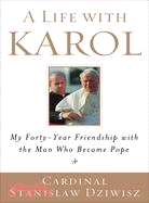 A Life with Karol ─ My Forty-Year Friendship with the Man Who Became Pope