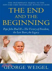 The End and the Beginning ─ Pope John Paul II--The Victory of Freedom, the Last Years, the Legacy