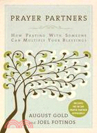 Prayer Partners: How Praying With Someone Can Multiply Your Blessings, Includes the 90-day Partner Experience!