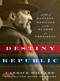 Destiny of the Republic ─ A Tale of Madness, Medicine and the Murder of a President
