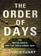 The Order of Days: The Mayan World and the Truth About 2012