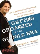 Getting Organized in the Google Era: How to Get Stuff Out of Your Head, Find It When You Need It, and Get It Done Right