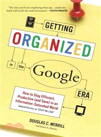 Getting Organized in the Google Era ─ How to Stay Efficient, Productive (And Sane) in an Information-Saturated World