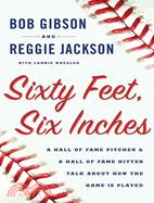 Sixty Feet, Six Inches: A Hall of Fame Pitcher & a Hall of Fame Hitter Talk About How the Game Is Played