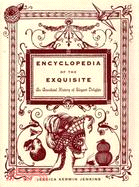 Encyclopedia of the Exquisite ─ An Anecdotal History of Elegant Delights