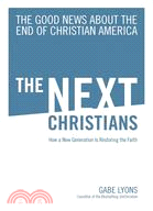 The Next Christians: The Good News About the End of Christian America