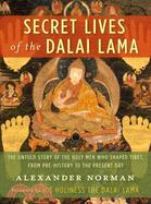 Secret Lives of the Dalai Lama ─ The Untold Story of the Holy Men Who Shaped Tibet, From Pre-History to the Present Day