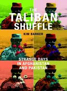 The Taliban Shuffle: Strange Days in Afghanistan and Pakistan